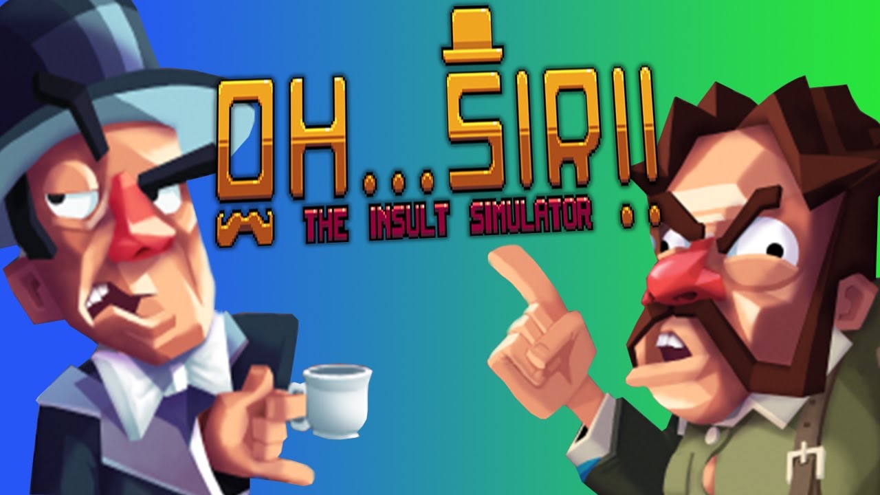 Oh...Sir! The Insult Simulator - Участвуйте в словесно-оскорбительной перепалке онлайн с игроками всего мира.